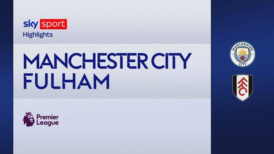 Manchester City-Fulham 3-0: gol e highlights