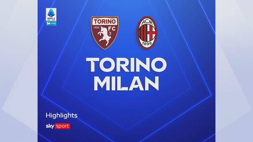 Torino-Milan 1-2: gol e highlights
