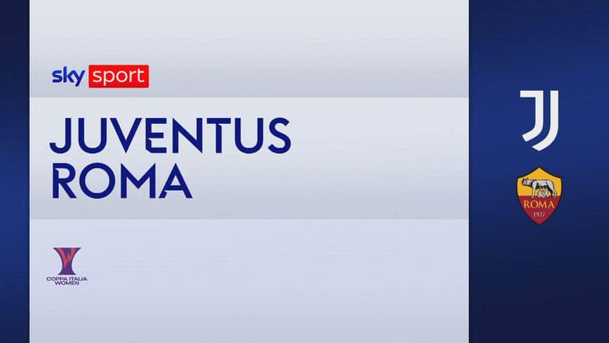 Juventus-Roma 0-1: gol e highlights Coppa Italia femminile