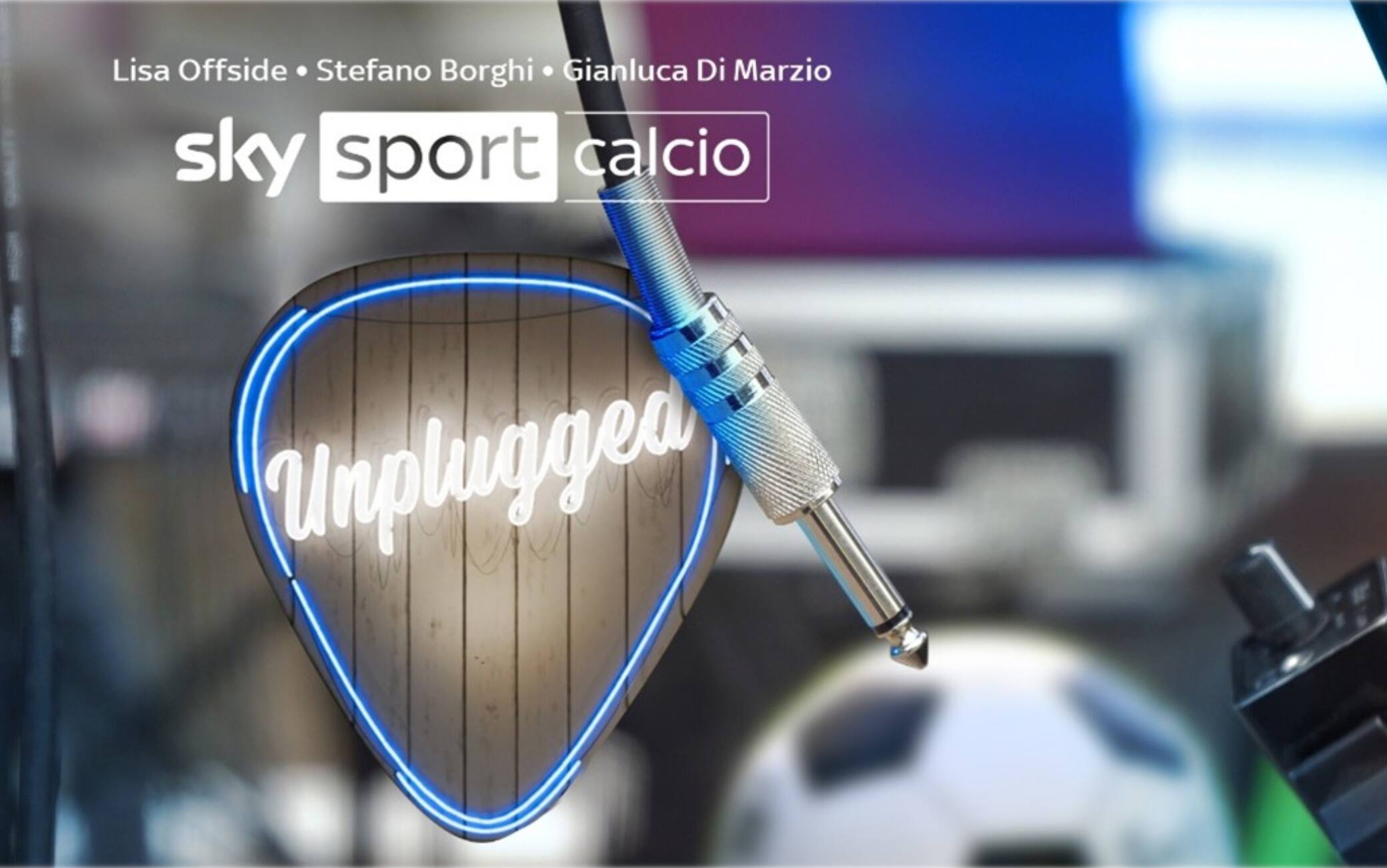 Sky Calcio Unplugged: il nuovo videopodcast con Lisa Offside, Di Marzio e Borghi