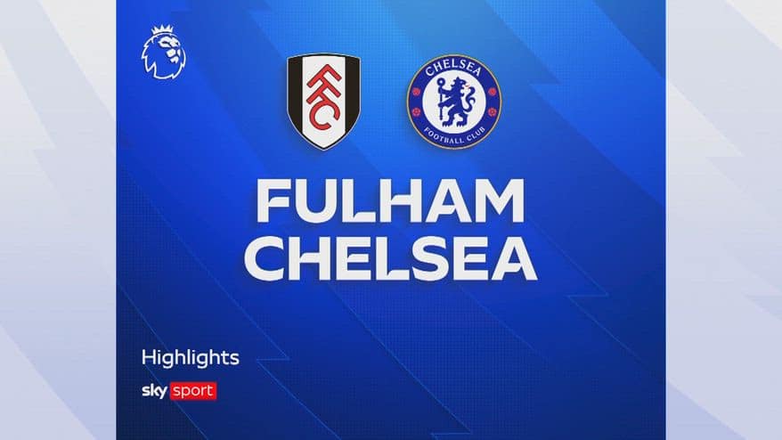 Fulham-Chelsea 2-3: gol e highlights