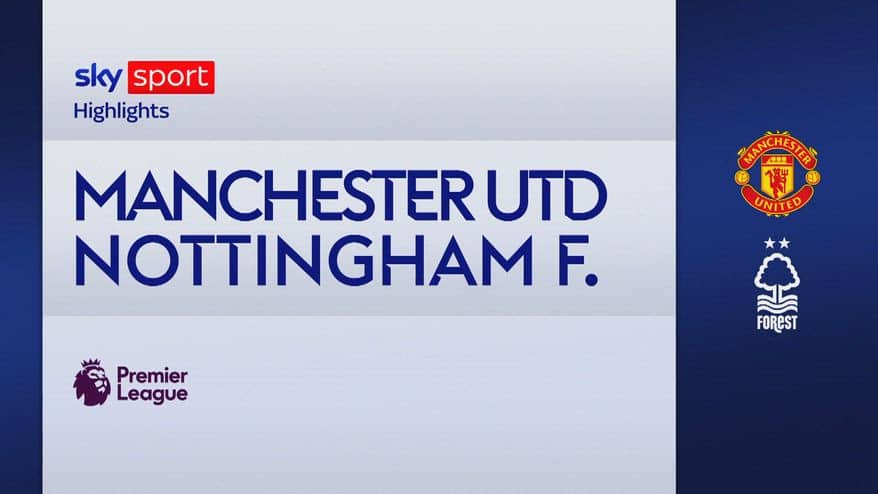 Manchester United-Nottingham Forest 3-2: gol e highlights