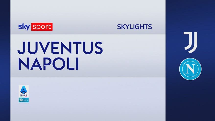 Juventus-Napoli 3-0: gol e highlights