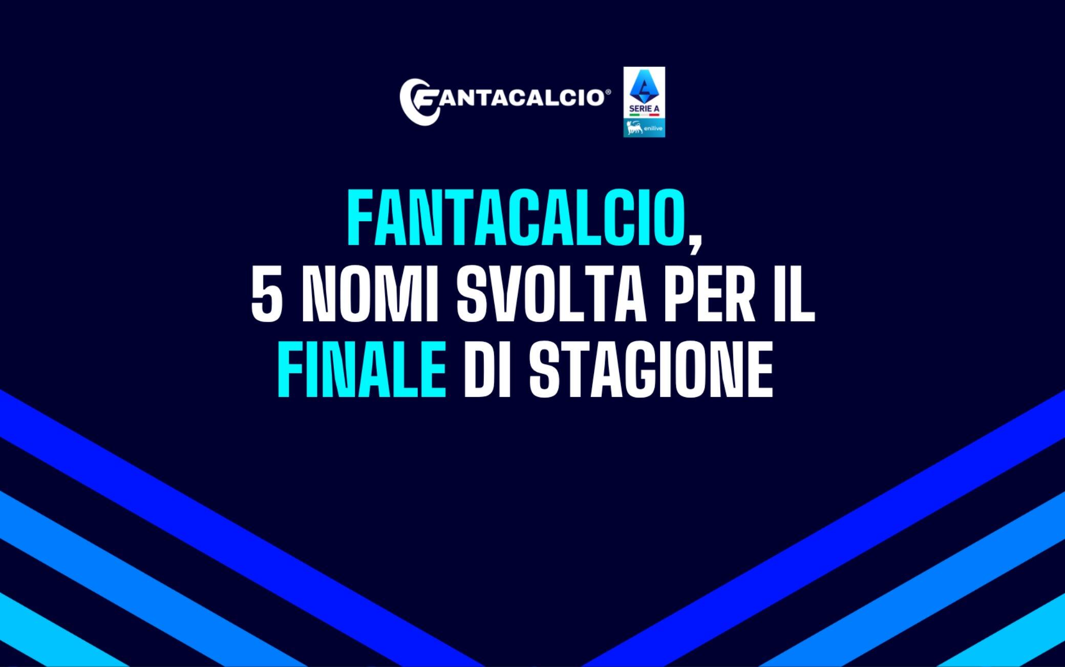 Fantacalcio®, 5 nomi che possono svoltarti il finale di stagione